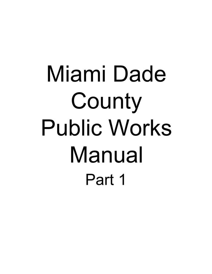 Miami-Dade County - Public Works Manual Part 1: Standard Details, Part 2: Design and Construction, and Part 3: Water Supply and Sanitary Sewer Details