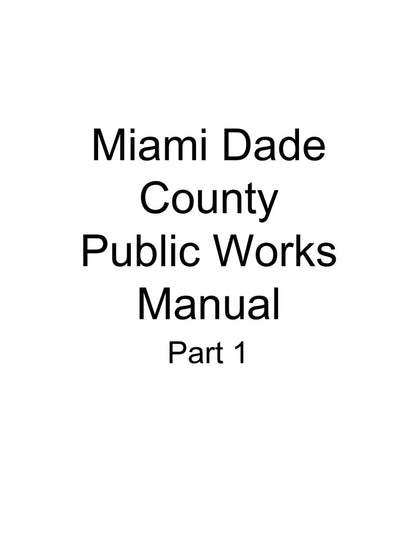 Miami-Dade County - Public Works Manual Part 1: Standard Details, Part 2: Design and Construction, and Part 3: Water Supply and Sanitary Sewer Details