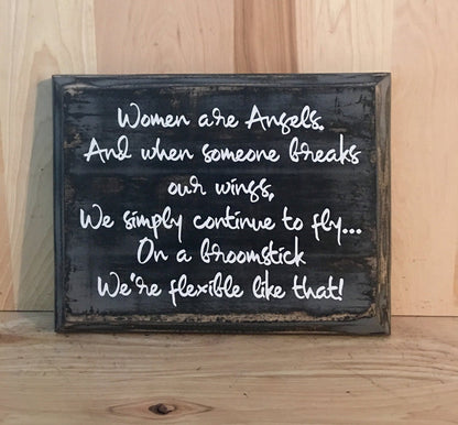 Women are angels and if someone breaks our wings, we will continue to fly.