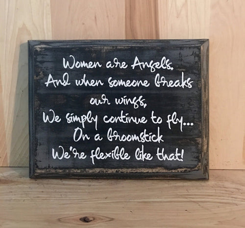 Women are angels and if someone breaks our wings, we will continue to fly.