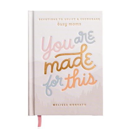 You Are Made For This: Devotions To Uplift & Encourage Moms